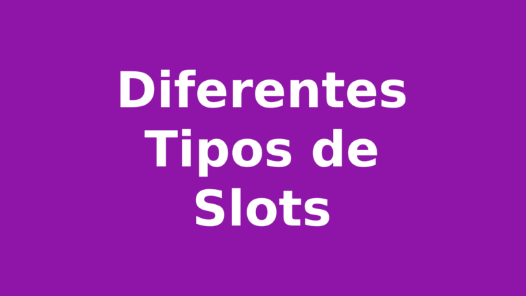 Todos os Diferentes Tipos de Slots